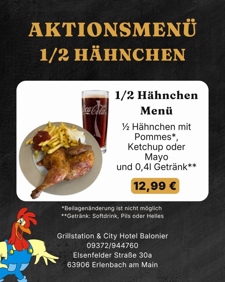 Aktionsmenü 1/2 Hähnchen 
mit Pommes, Ketchup oder Mayo und 0,4l Getränk für 12,99€